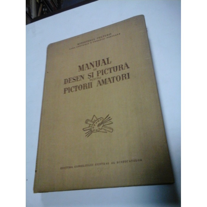 MANUAL DE DESEN SI PICTURA PENTRU PICTORII AMATORI - 1956